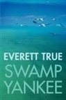 Everett True - Swamp Yankee