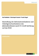 Fran Engel, Frank Engel, Christop Guiard, Christoph Guiard, Ka Roddeck, Kai Roddeck - Darstellung der Informationsfunktion und Gläubigerschutzfunktion des Jahresabschlusses nach US- GAAP mit Bezug auf das HGB