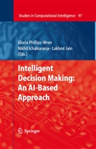 Ichalkaranje, Ichalkaranje, Nikhil Ichalkaranje, Lakhmi Jain, Lakhmi C. Jain, Glori Phillips-Wren... - Intelligent Decision Making: An AI-Based Approach