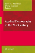 A Swanson, A Swanson, Stev H Murdock, Steve H Murdock, Steve H Murdock, Steve H. Murdock... - Applied Demography in the 21st Century