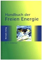 David Hatcher Childress, Petra Friebel - Handbuch der Freien Energie