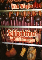 Erich Wiegler - Schlachtfest in Südthüringen