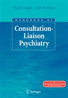 Hoyle Leigh, Jon Streltzer, Jon Mark Streltzer, Hoyl Leigh, Hoyle Leigh, Streltzer... - Handbook of Consultation-Liaison Psychiatry