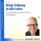 Robert Betz, Robert Th. Betz, Robert Theodor Betz - Bring Ordnung in Dein Leben, Audio-CD (Hörbuch)
