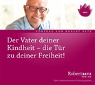 Robert Betz, Robert Th. Betz, Robert Theodor Betz - Der Vater Deiner Kindheit, Audio-CD (Audiolibro)