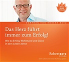 Robert Betz, Robert Th. Betz, Robert Theodor Betz - Das Herz führt immer zum Erfolg!, Audio-CD (Hörbuch)