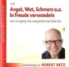 Robert Betz, Robert Th. Betz, Robert Theodor Betz - Angst, Wut, Schmerz u.a. in Freude verwandeln, Audio-CD (Audiolibro)