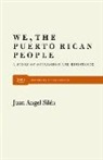 Juan Sil N., Juan Sila(c)N, Juan A. Silen, Juan Angel Silen - We, the Puerto Rican People: A Story of Oppression and Resistance