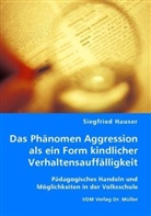 Siegfried Hauser - Das Phänomen Aggression als ein Form kindlicher Verhaltensauffälligkeit