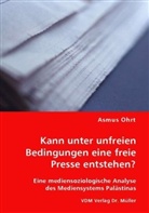 Asmus Ohrt - Kann unter unfreien Bedingungen eine freie Presse entstehen?