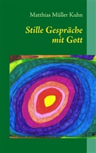 Matthias Müller Kuhn - Stille Gespräche mit Gott