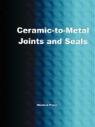 Greg Easter - Ceramic-To-Metal Joints and Seals (Ceramics Engineering)