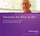 Robert Betz, Robert Th. Betz, Robert Theodor Betz - Umarme das Böse in dir!, Audio-CD (Audio book)