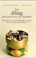 Alexander Berzin - Den Alltag meistern wie ein Buddha
