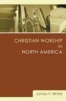 James F White, James F. White - Christian Worship in North America