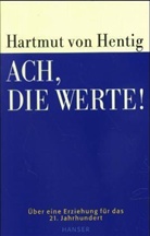 Hartmut von Hentig - Ach, die Werte!
