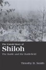 Timothy Smith, Timothy B Smith, Timothy B (Brigham Young University USA) Smith, Timothy B. Smith - The Untold Story of Shiloh