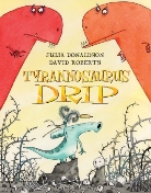 Julia Donaldson, David Roberts, David Roberts - Tyrannosaurus Drip