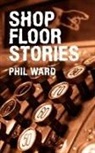 Phil Ward - Shop Floor Stories