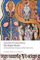 Anselm, Saint Anselm, St Anselm, St. Anselm, Anselm von Canterbury, Anselm of Canterbury... - Anselm of Canterbury: The Major Works