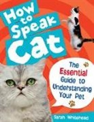 Sarah Whitehead - How to Speak Cat!