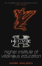 Mark Walden - H.I.V.E.: Higher Institute of Villanous Education