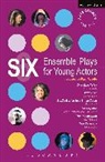 Kay Adshead, Adshead Kay, Mike Bartlett, Bartlett Mike, Kevin Fegan, Fegan Kevin... - Six Ensemble Plays for Young Actors