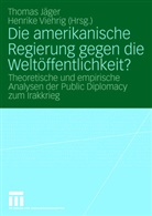 Thoma Jäger, Thomas Jäger, Viehrig, Viehrig, Henrike Viehrig - Die amerikanische Regierung gegen die Weltöffentlichkeit?