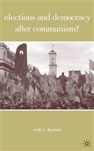 E Herron, E. Herron, Erik Herron - Elections and Democracy After Communism?