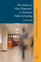 J Kafka, J. Kafka, Judith Kafka, KAFKA JUDITH - History of 'Zero Tolerance' in American Public Schooling