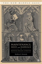 K Kennedy, K. Kennedy, Kathleen E. Kennedy - Maintenance, Meed, and Marriage in Medieval English Literature