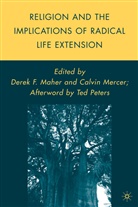 Derek F. Mercer Maher, Calvin R. Maher Mercer, MAHER, Maher, D. Maher, Derek F. Maher... - Religion and the Implications of Radical Life Extension