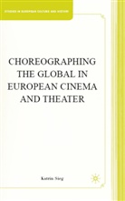 K Sieg, K. Sieg, Katrin Sieg, SIEG KATRIN - Choreographing the Global in European Cinema and Theater