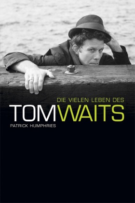 Patrick Humphries - Die vielen Leben des Tom Waits