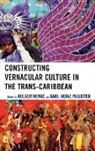 Holger Henke, Holger Magister Henke, Holger Henke, Karl-Heinz Magister - Constructing Vernacular Culture in the Trans-Caribbean