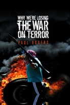P Rogers, Paul Rogers, Paul (University of Bradford) Rogers - Why We''re Losing the War on Terror