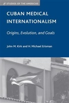 H. Michael Erisman, H.Michael Erisman, J. Kirk, John M. Kirk, John M. Erisman Kirk - Cuban Medical Internationalism