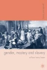 W. H. Foster, William Foster, William Henry Foster - Gender, Mastery and Slavery