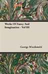 George Macdonald - Works of Fancy and Imagination - Vol III