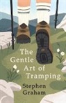 Stephen Graham, Graham Stephen, Stephen Graham, Graham Stephen Graham - The Gentle Art of Tramping