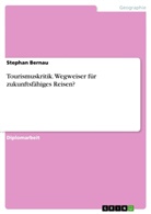 Stephan Bernau - Tourismuskritik. Wegweiser für  zukunftsfähiges Reisen?
