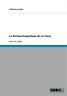 Katharina Lepski - La division linguistique de la France