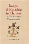 Samantha J. Rayner - Images of Kingship in Chaucer and His Ricardian Contemporaries