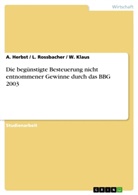 A. Herbst / L. Rossbacher / W. Klaus, Herbst, A Herbst, A. Herbst, Klaus, W Klaus... - Die begünstigte Besteuerung nicht entnommener Gewinne durch das BBG 2003