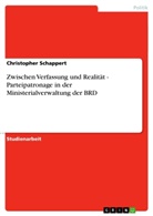 Christopher Schappert - Zwischen Verfassung und Realität - Parteipatronage in der Ministerialverwaltung der BRD