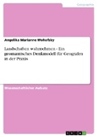 Angelika Marianne Wohofsky - Landschaften wahrnehmen - Ein geomantisches Denkmodell für Geografen in der Praxis