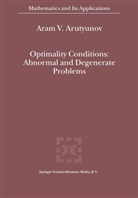 A V Arutyunov, A. V. Arutyunov, Aram Arutyunov, Aram V. Arutyunov - Optimality Conditions: Abnormal and Degenerate Problems