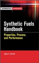 James Speight, James G. Speight - Synthetic Fuels Handbook