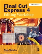 WOLSKY, Tom Wolsky, Wolsky Tom, Tom Wolsky - Final Cut Express 4 Editing Workshop