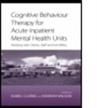 Isabel Clarke, Isabel (Isabel Clarke Is a Consultant Clin Clarke, Isabel Wilson Clarke, Clarke Isabel, Isabel Clarke, Isabel (Hampshire Partnership NHS Trust Clarke... - Cognitive Behaviour Therapy for Acute Inpatient Mental Health Units